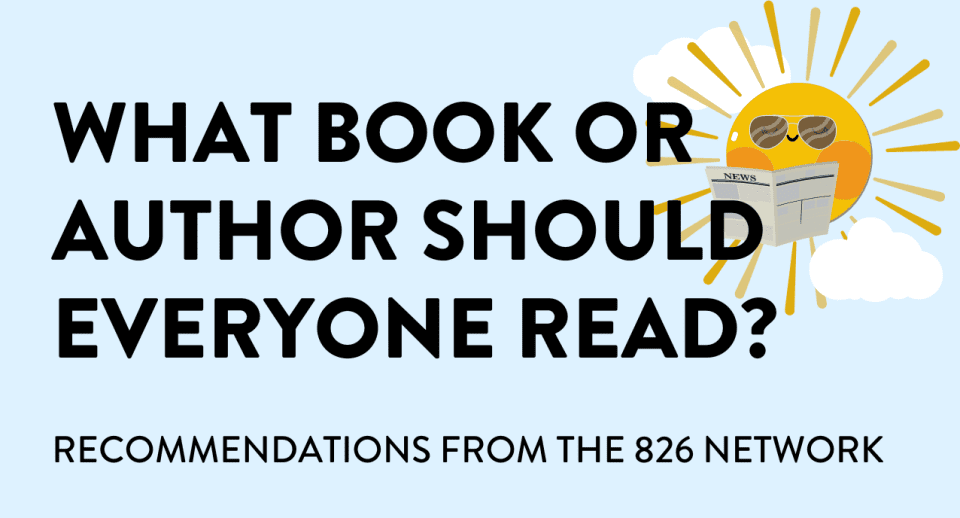 "What book or author should everyone read? Recommendations from the 826 Network"