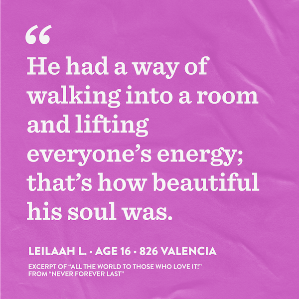 Excerpt of student writing from 826 Valencia that says, "He had a way of walking into a room and lifting everyone's energy; that's how beautiful his soul was."